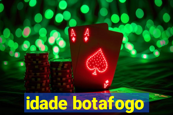 idade botafogo